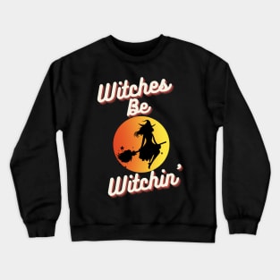 Witches Be Witchin' Crewneck Sweatshirt